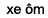 xe om